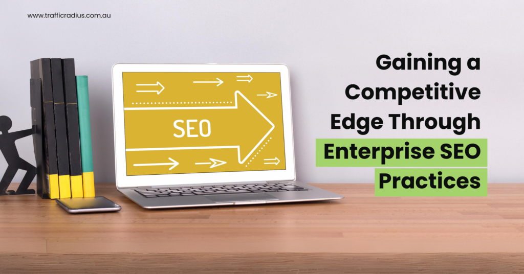 Gaining a Competitive Edge Through Enterprise SEO Practices