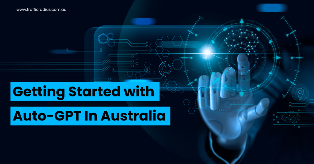 Getting Started with Auto-GPT In Australia www.trafficradius.com.au