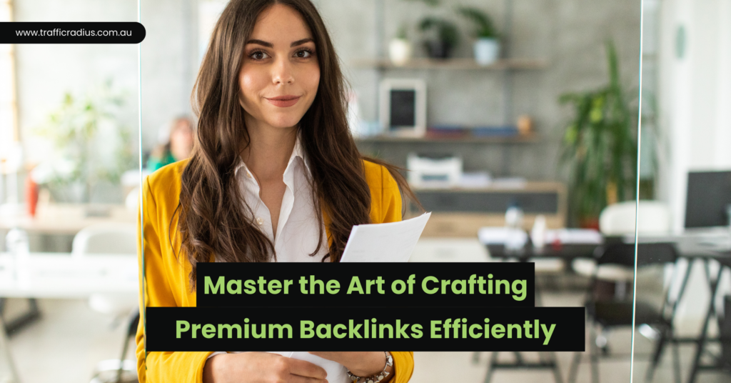Master the Art of Crafting Premium Backlinks Efficiently