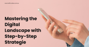 Mastering the Digital Landscape with Step-by-Step Strategie