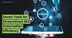 Seven Tools for Streamlined SEO Automation Efficiency