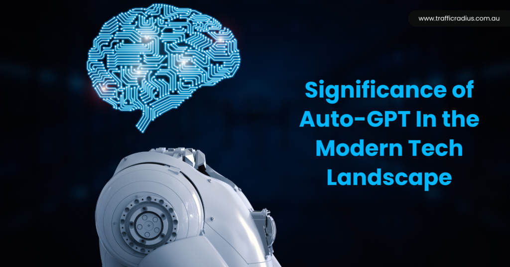 Significance of Auto-GPT In the Modern Tech Landscape