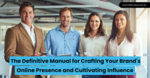 The Definitive Manual for Crafting Your Brand's Online Presence and Cultivating Influence