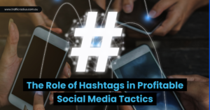 The Role of Hashtags in Profitable Social Media Tactics