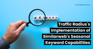 Traffic Radius's Implementation of Similarweb's Seasonal Keyword Capabilities
