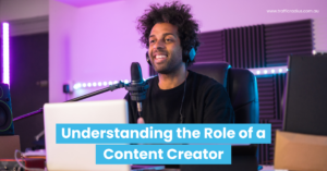 Understanding the Role of a Content Creator
