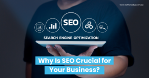 Why Is SEO Crucial for Your Business