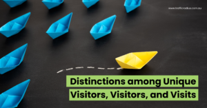 Distinctions among Unique Visitors, Visitors, and Visits