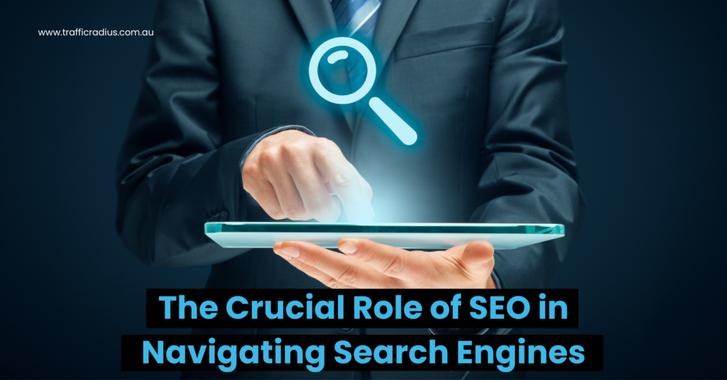 The Crucial Role of SEO in Navigating Search Engines